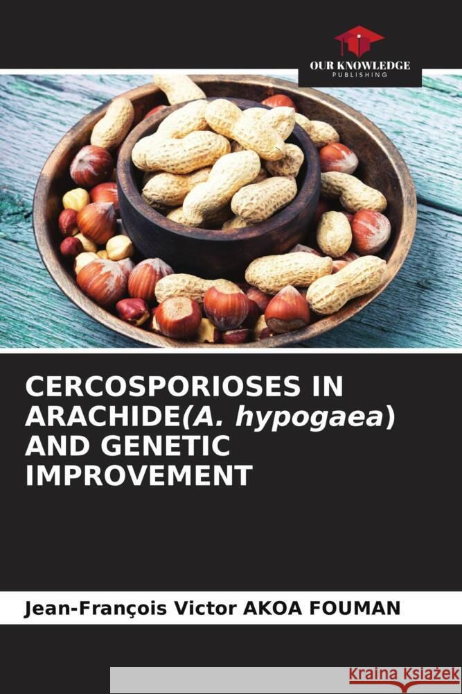 CERCOSPORIOSES IN ARACHIDE(A. hypogaea) AND GENETIC IMPROVEMENT Jean-Fran?ois Victor Ako 9786206879916 Our Knowledge Publishing