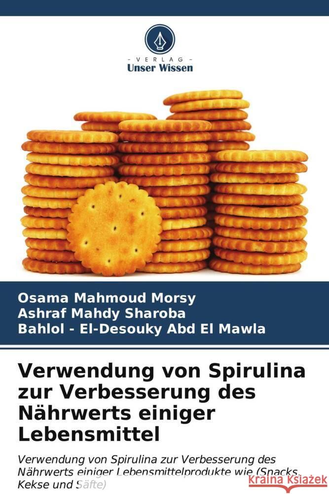 Verwendung von Spirulina zur Verbesserung des N?hrwerts einiger Lebensmittel Osama Mahmoud Morsy Ashraf Mahdy Sharoba Bahlol -. El-Desouky Ab 9786206880851