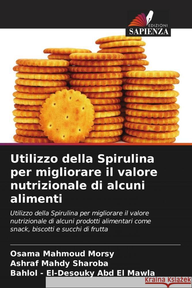 Utilizzo della Spirulina per migliorare il valore nutrizionale di alcuni alimenti Osama Mahmoud Morsy Ashraf Mahdy Sharoba Bahlol -. El-Desouky Ab 9786206880882