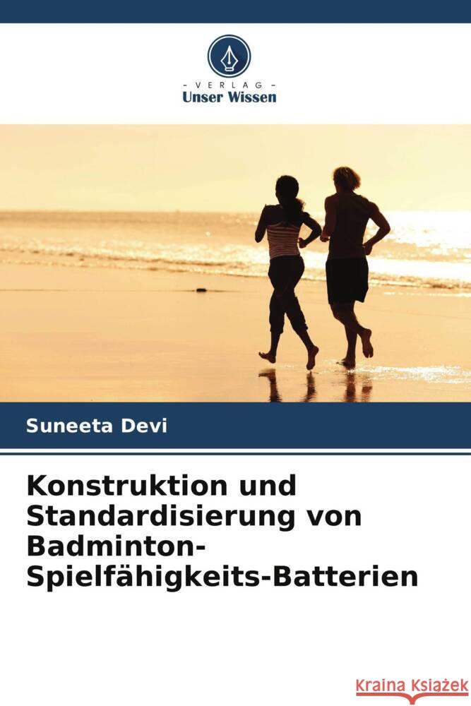 Konstruktion und Standardisierung von Badminton-Spielf?higkeits-Batterien Suneeta Devi 9786206880905