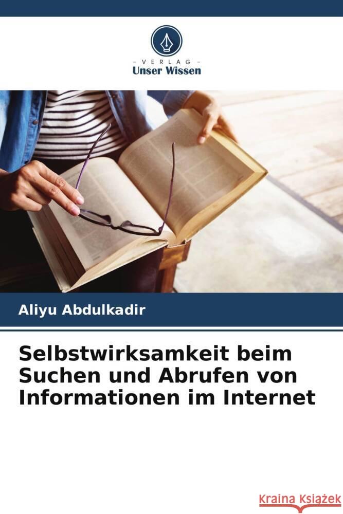 Selbstwirksamkeit beim Suchen und Abrufen von Informationen im Internet Aliyu Abdulkadir 9786206881131