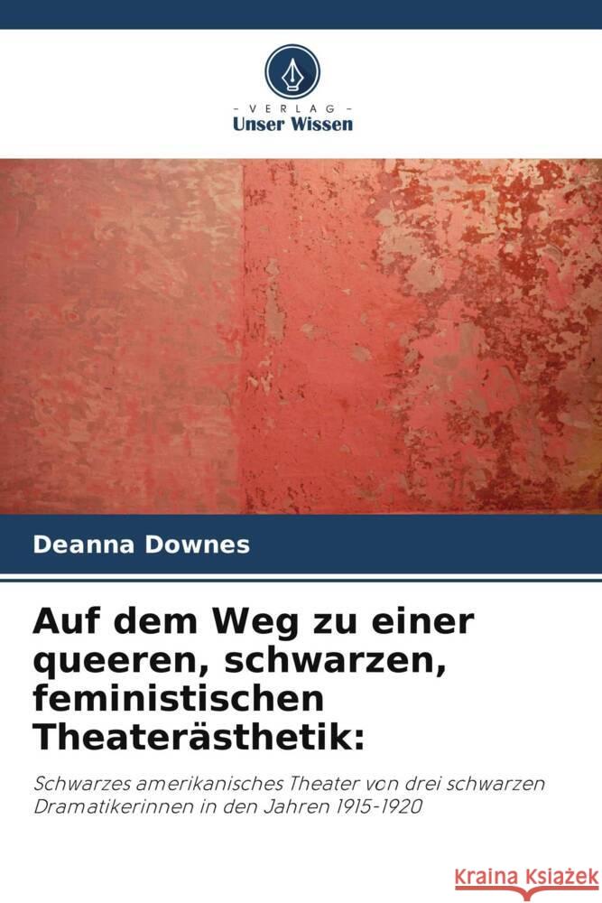 Auf dem Weg zu einer queeren, schwarzen, feministischen Theater?sthetik Deanna Downes 9786206881353