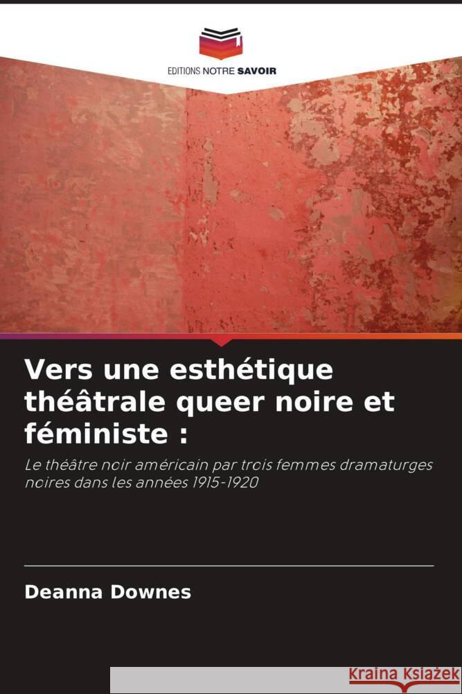 Vers une esth?tique th??trale queer noire et f?ministe Deanna Downes 9786206881360