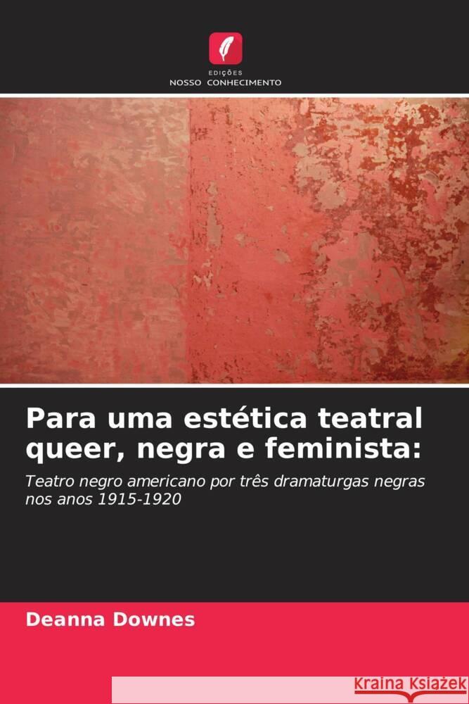 Para uma est?tica teatral queer, negra e feminista Deanna Downes 9786206881414