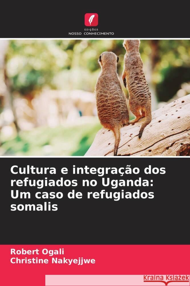 Cultura e integra??o dos refugiados no Uganda: Um caso de refugiados somalis Robert Ogali Christine Nakyejjwe 9786206881575 Edicoes Nosso Conhecimento