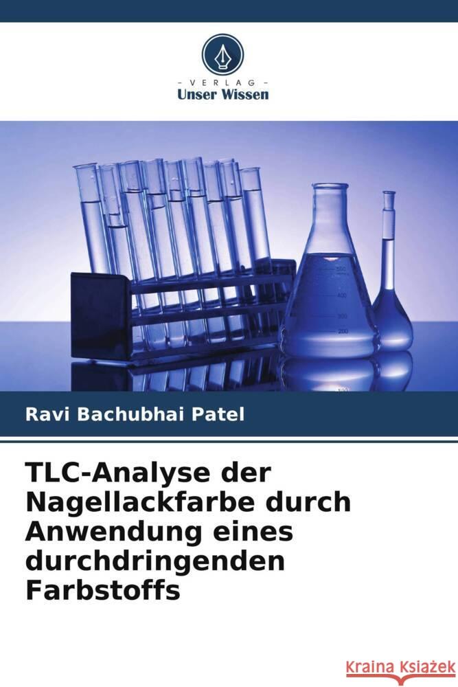 TLC-Analyse der Nagellackfarbe durch Anwendung eines durchdringenden Farbstoffs Ravi Bachubhai Patel 9786206881711 Verlag Unser Wissen