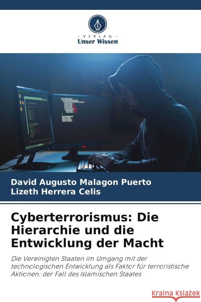 Cyberterrorismus: Die Hierarchie und die Entwicklung der Macht David Augusto Malag? Lizeth Herrer 9786206881810 Verlag Unser Wissen