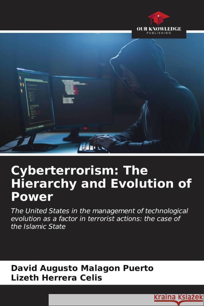 Cyberterrorism: The Hierarchy and Evolution of Power David Augusto Malag? Lizeth Herrer 9786206881827 Our Knowledge Publishing