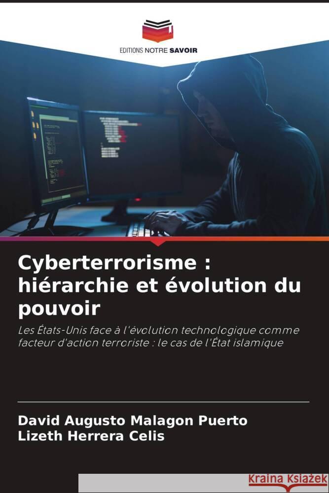 Cyberterrorisme: hi?rarchie et ?volution du pouvoir David Augusto Malag? Lizeth Herrer 9786206881834 Editions Notre Savoir