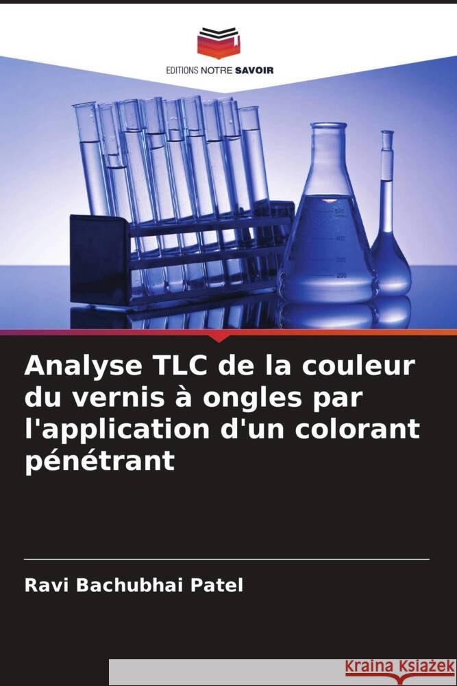 Analyse TLC de la couleur du vernis ? ongles par l'application d'un colorant p?n?trant Ravi Bachubhai Patel 9786206881926