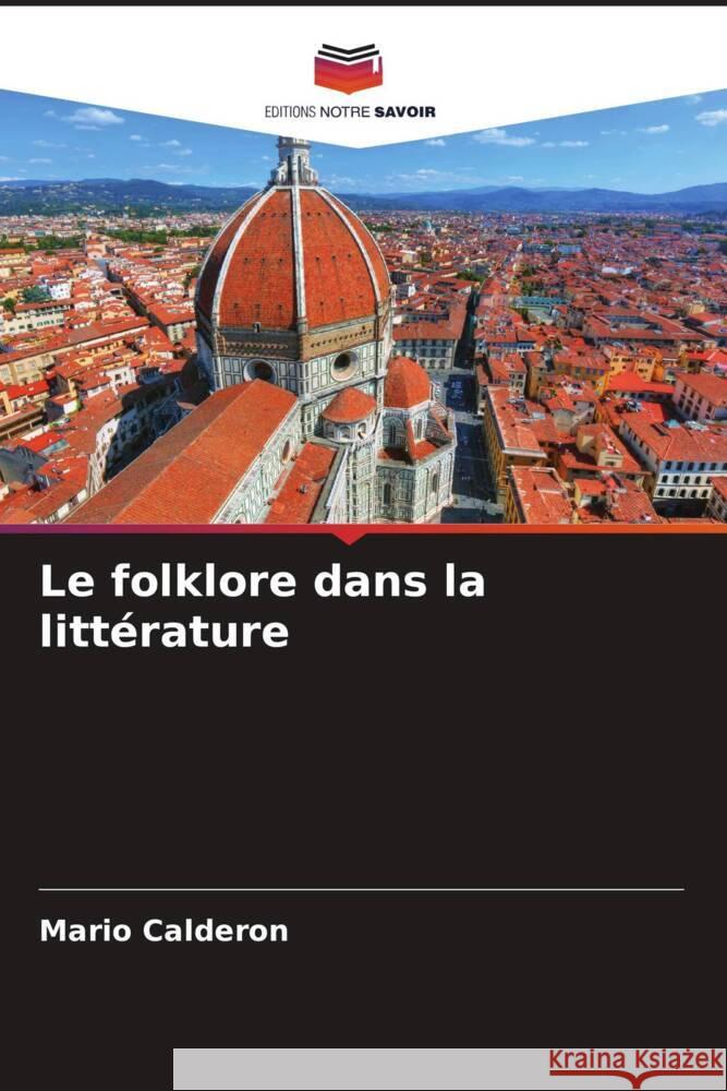 Le folklore dans la litt?rature Mario Calderon 9786206882046 Editions Notre Savoir