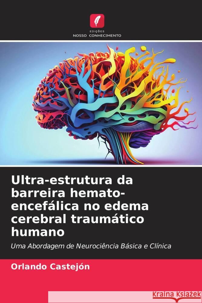 Ultra-estrutura da barreira hemato-encef?lica no edema cerebral traum?tico humano Orlando Castejon 9786206882114