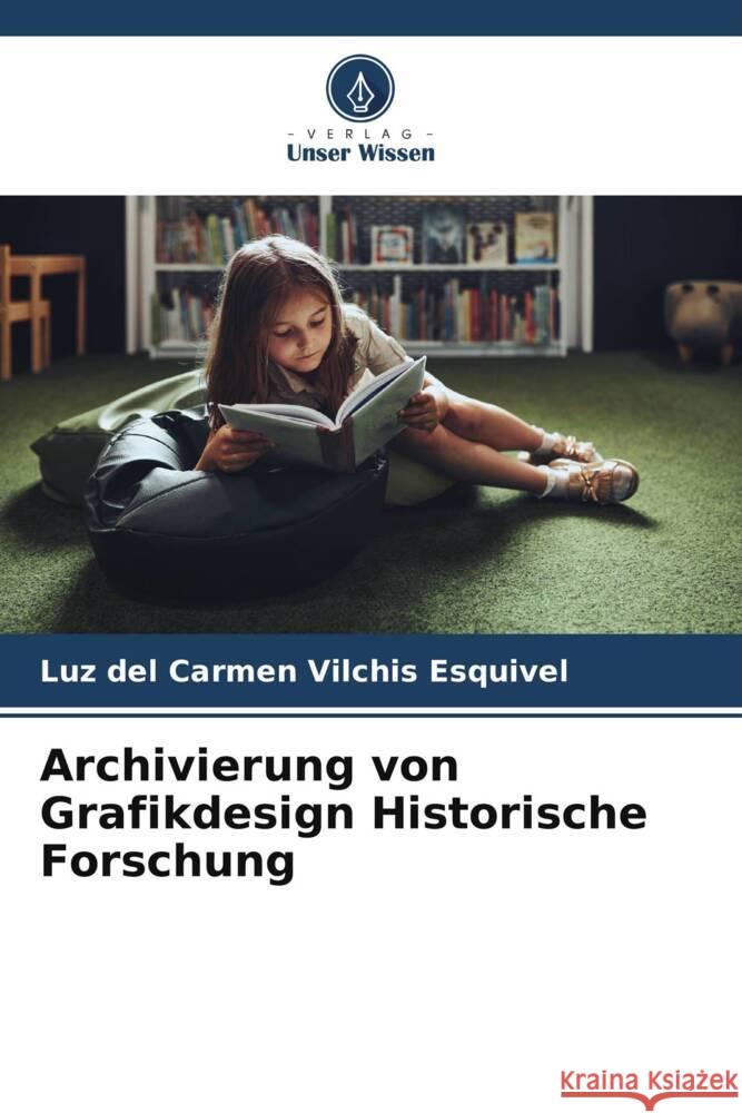 Archivierung von Grafikdesign Historische Forschung Luz Del Carmen Vilchi 9786206882527 Verlag Unser Wissen