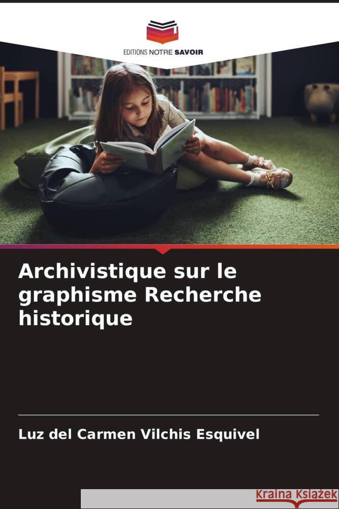Archivistique sur le graphisme Recherche historique Luz Del Carmen Vilchi 9786206882541 Editions Notre Savoir