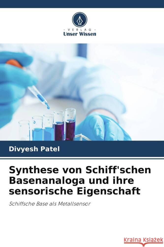 Synthese von Schiff'schen Basenanaloga und ihre sensorische Eigenschaft Divyesh Patel 9786206882688