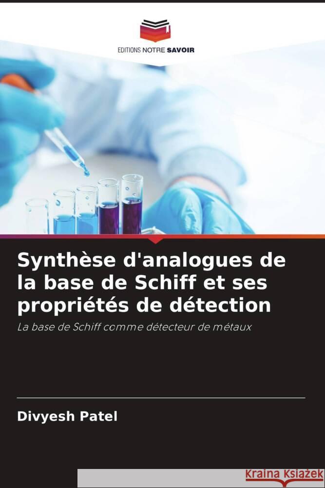 Synth?se d'analogues de la base de Schiff et ses propri?t?s de d?tection Divyesh Patel 9786206882701