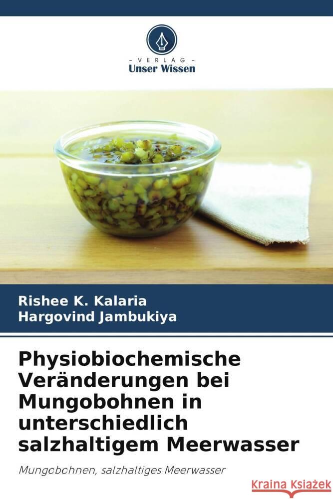 Physiobiochemische Ver?nderungen bei Mungobohnen in unterschiedlich salzhaltigem Meerwasser Rishee K. Kalaria Hargovind Jambukiya 9786206883616 Verlag Unser Wissen