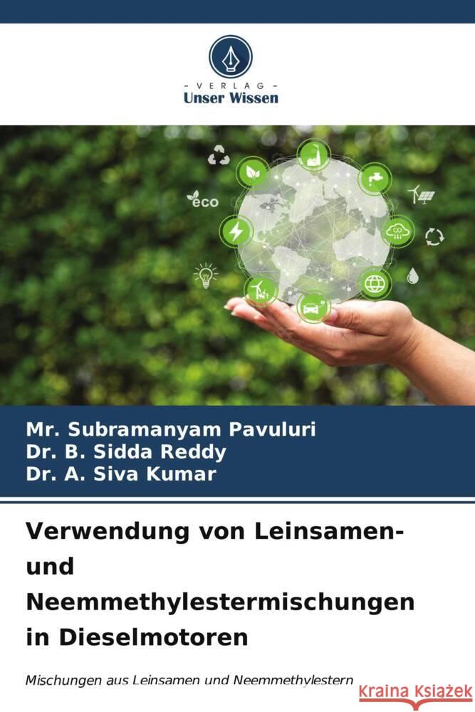 Verwendung von Leinsamen- und Neemmethylestermischungen in Dieselmotoren Subramanyam Pavuluri B. Sidda Reddy A. Siva Kumar 9786206883968