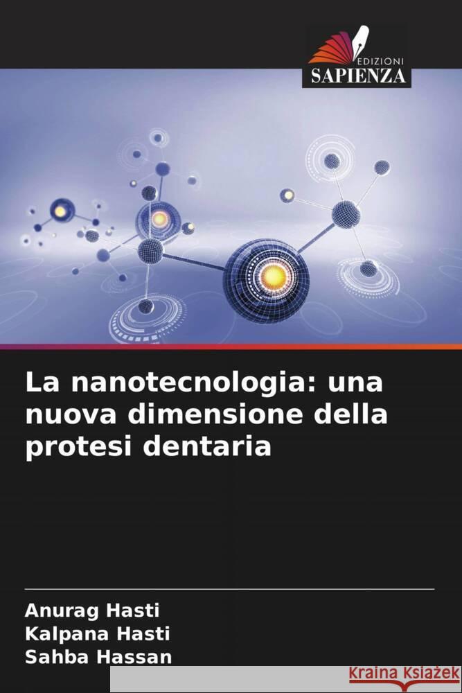 La nanotecnologia: una nuova dimensione della protesi dentaria Anurag Hasti Kalpana Hasti Sahba Hassan 9786206884415