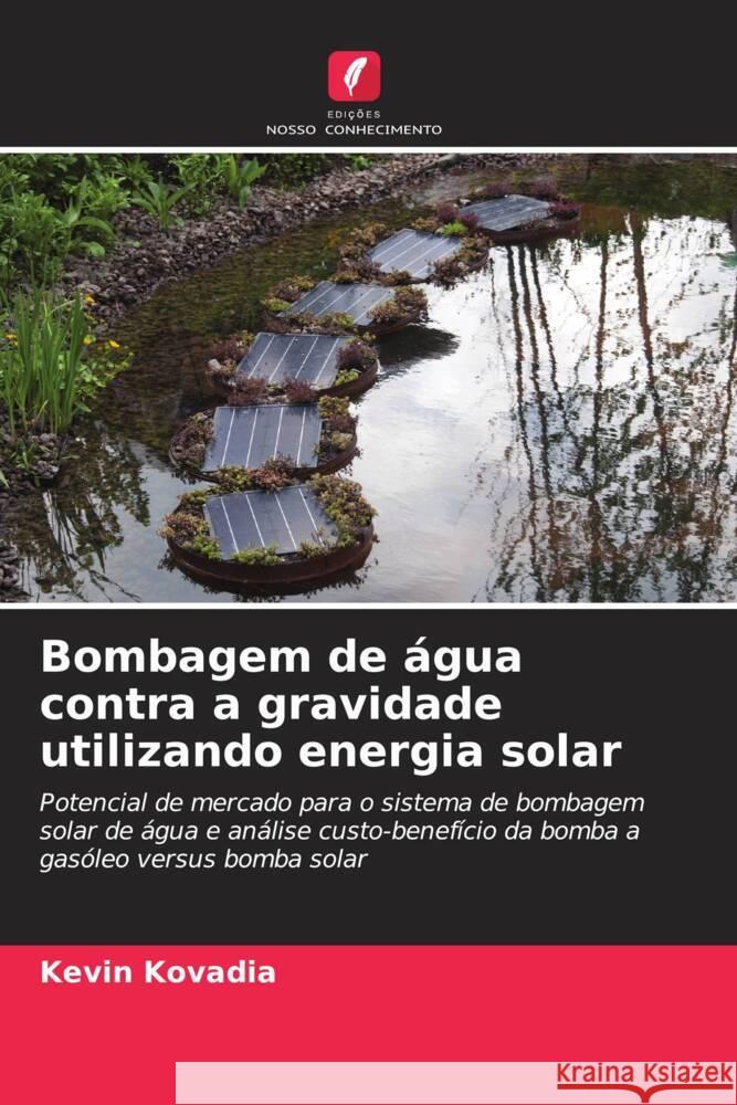 Bombagem de ?gua contra a gravidade utilizando energia solar Kevin Kovadia 9786206885085 Edicoes Nosso Conhecimento