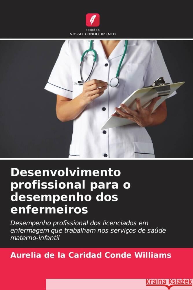 Desenvolvimento profissional para o desempenho dos enfermeiros Aurelia de la Caridad Cond 9786206885177