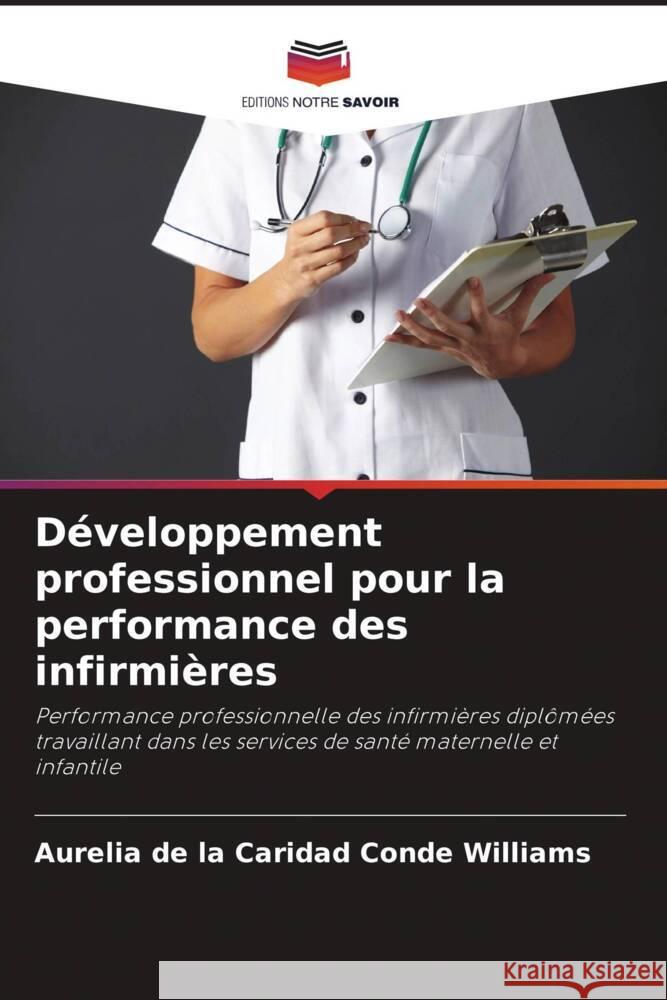 D?veloppement professionnel pour la performance des infirmi?res Aurelia de la Caridad Cond 9786206885191 Editions Notre Savoir