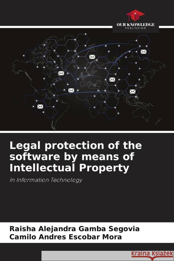 Legal protection of the software by means of Intellectual Property Raisha Alejandra Gamb Camilo Andr?s Escoba 9786206885368