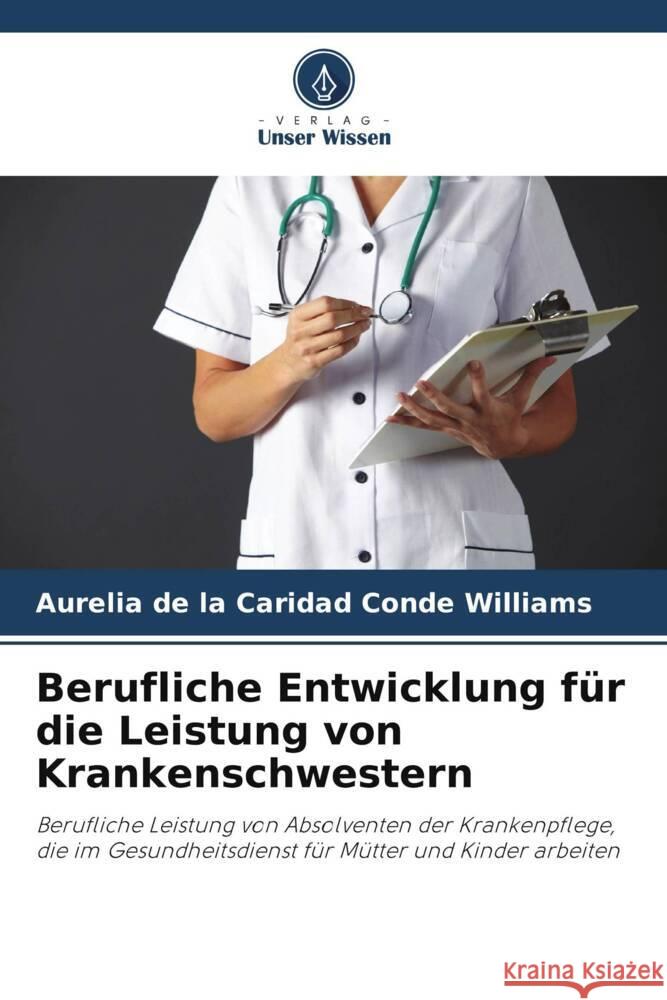 Berufliche Entwicklung f?r die Leistung von Krankenschwestern Aurelia de la Caridad Cond 9786206885443