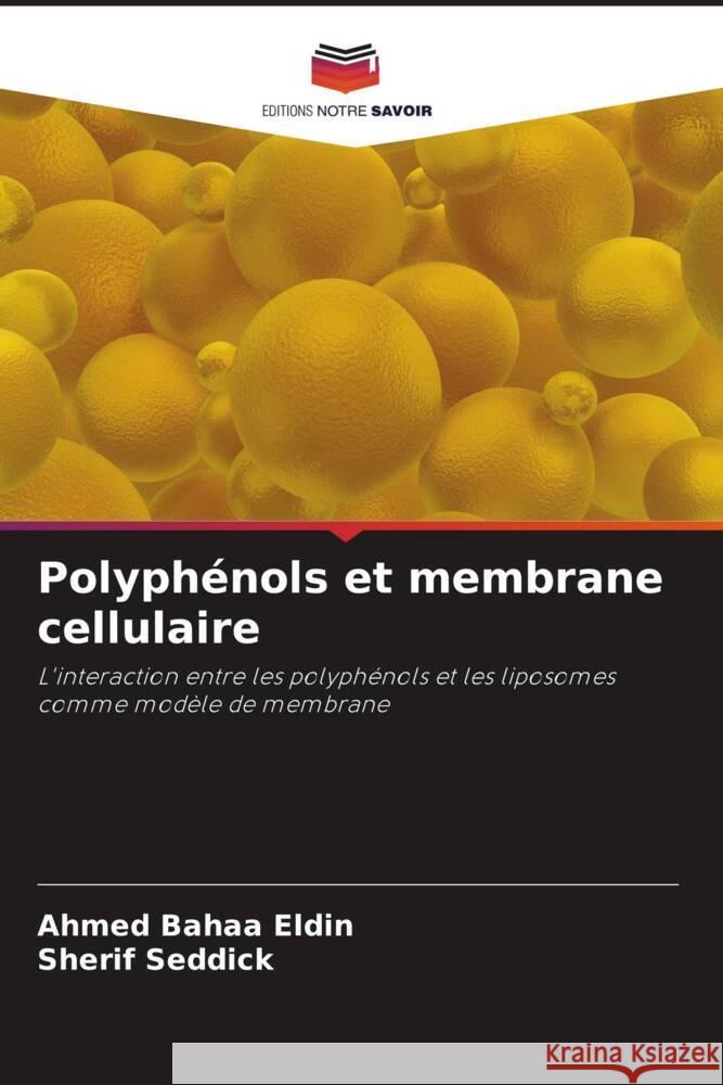 Polyphénols et membrane cellulaire Bahaa Eldin, Ahmed, Seddick, Sherif 9786206885535