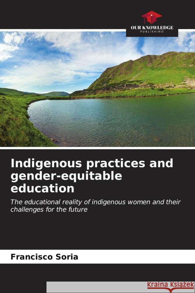 Indigenous practices and gender-equitable education Soria, Francisco 9786206885641