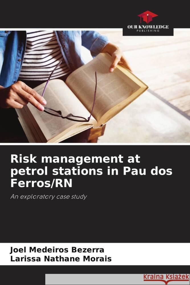 Risk management at petrol stations in Pau dos Ferros/RN Joel Medeiros Bezerra Larissa Nathane Morais 9786206886181