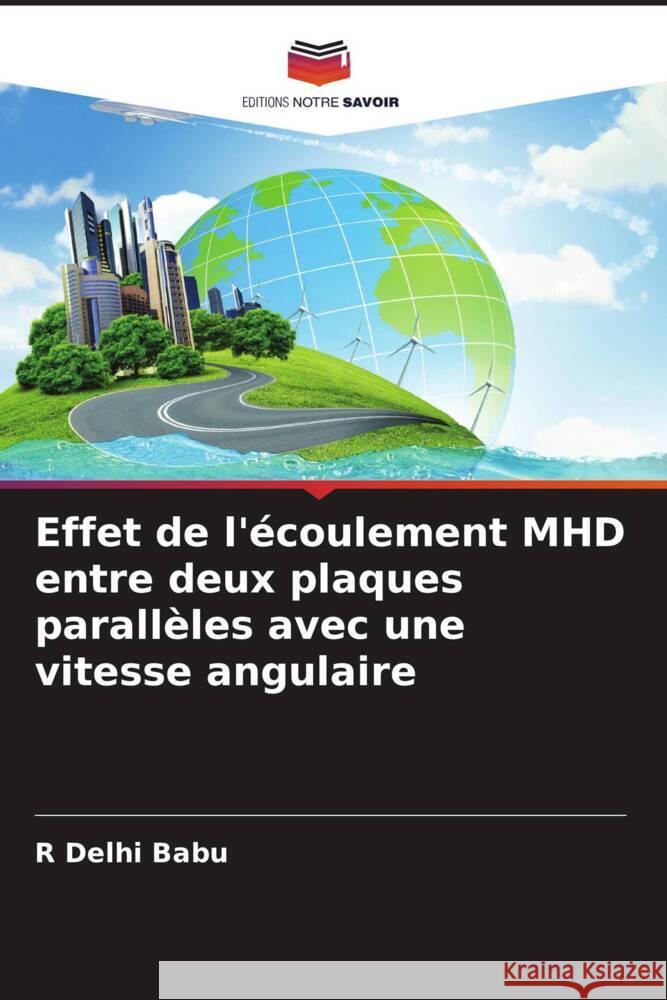 Effet de l'?coulement MHD entre deux plaques parall?les avec une vitesse angulaire R. Delh 9786206886969 Editions Notre Savoir