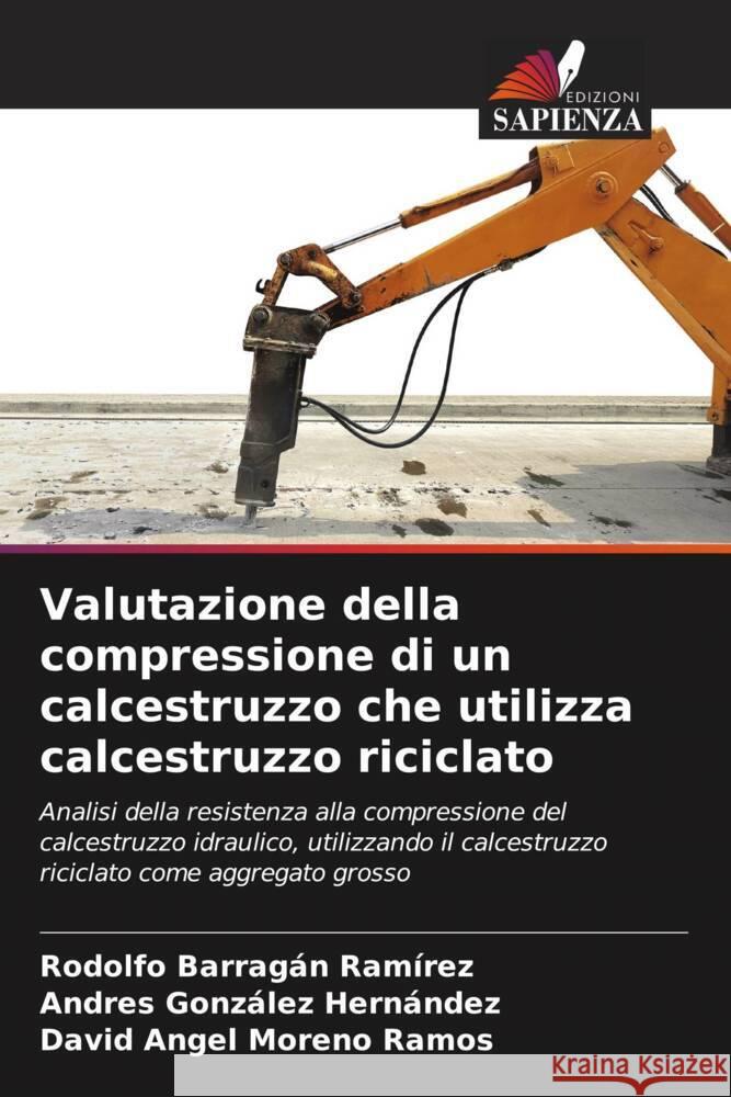 Valutazione della compressione di un calcestruzzo che utilizza calcestruzzo riciclato Rodolfo Barraga Andres Gonz?le David Angel Moren 9786206887102