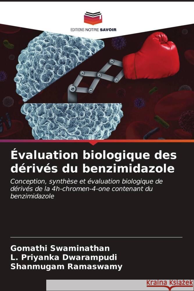 ?valuation biologique des d?riv?s du benzimidazole Gomathi Swaminathan L. Priyanka Dwarampudi Shanmugam Ramaswamy 9786206887218 Editions Notre Savoir
