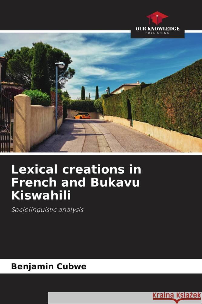 Lexical creations in French and Bukavu Kiswahili Benjamin Cubwe 9786206887263 Our Knowledge Publishing