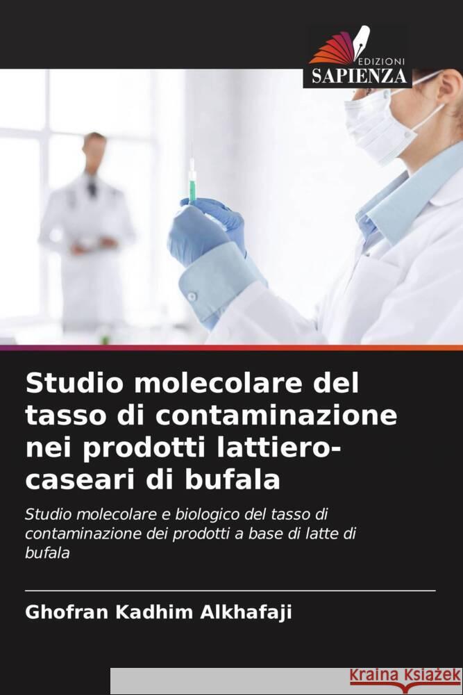 Studio molecolare del tasso di contaminazione nei prodotti lattiero-caseari di bufala Ghofran Kadhim Alkhafaji 9786206887713