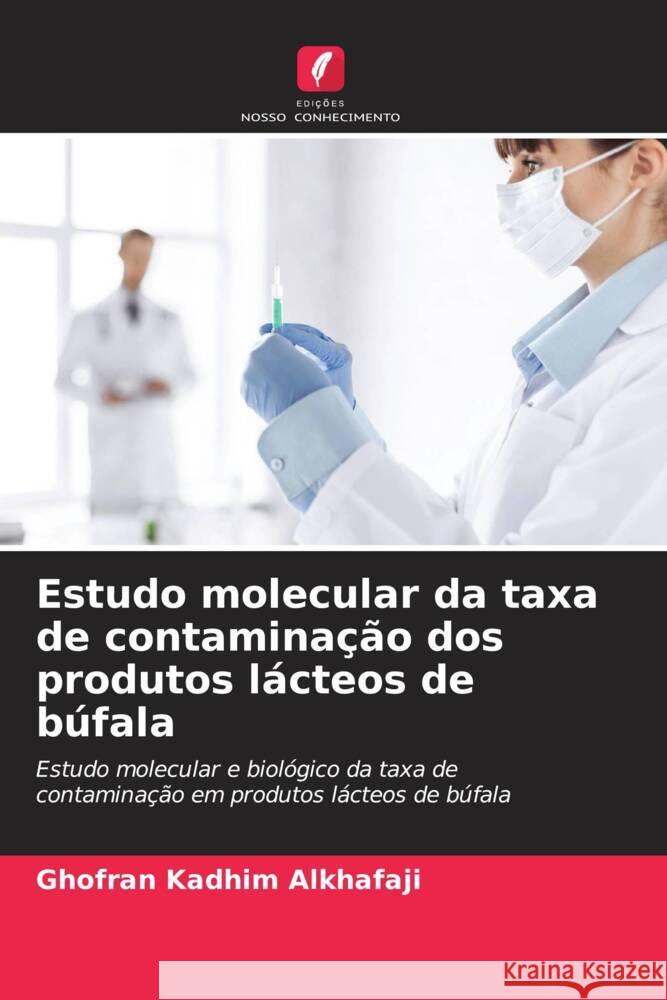 Estudo molecular da taxa de contamina??o dos produtos l?cteos de b?fala Ghofran Kadhim Alkhafaji 9786206887720