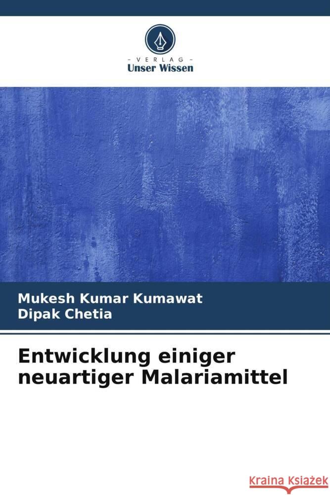 Entwicklung einiger neuartiger Malariamittel Mukesh Kumar Kumawat Dipak Chetia 9786206888185