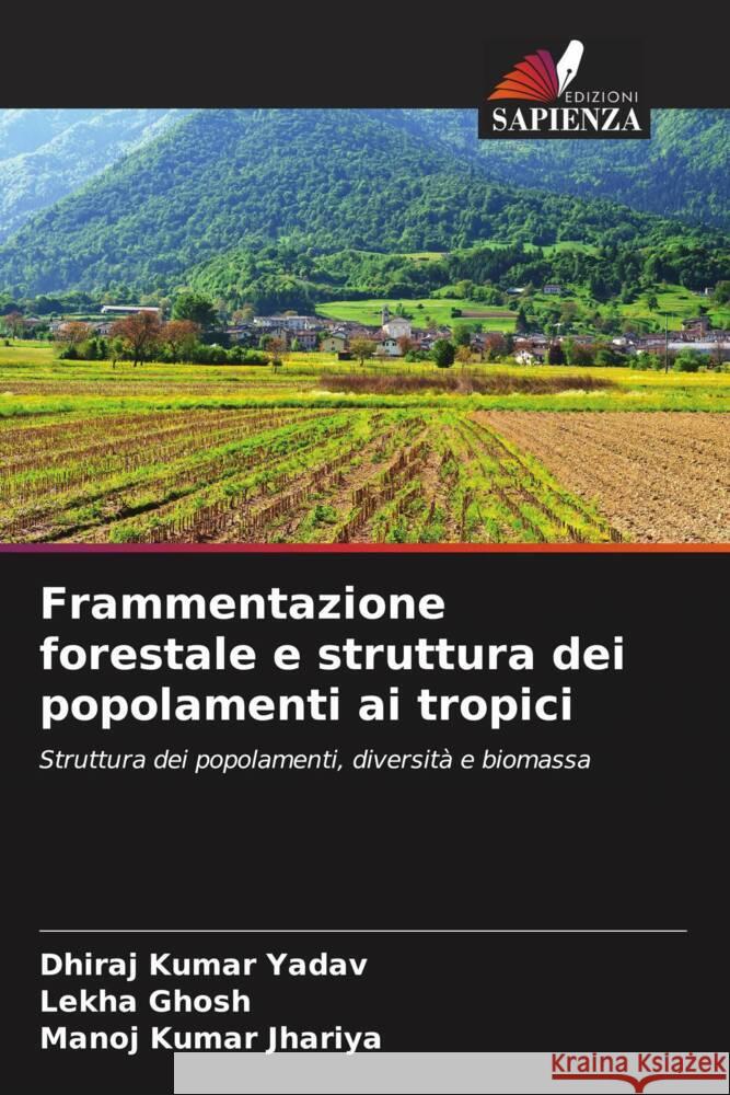 Frammentazione forestale e struttura dei popolamenti ai tropici Dhiraj Kumar Yadav Lekha Ghosh Manoj Kumar Jhariya 9786206888338