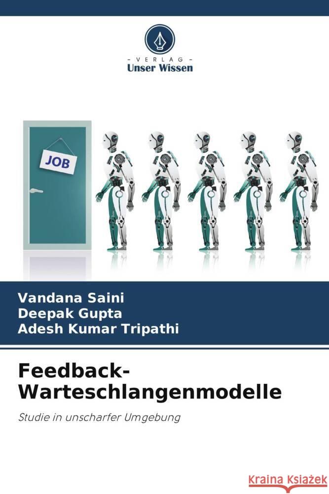 Feedback-Warteschlangenmodelle Vandana Saini Deepak Gupta Adesh Kumar Tripathi 9786206888406