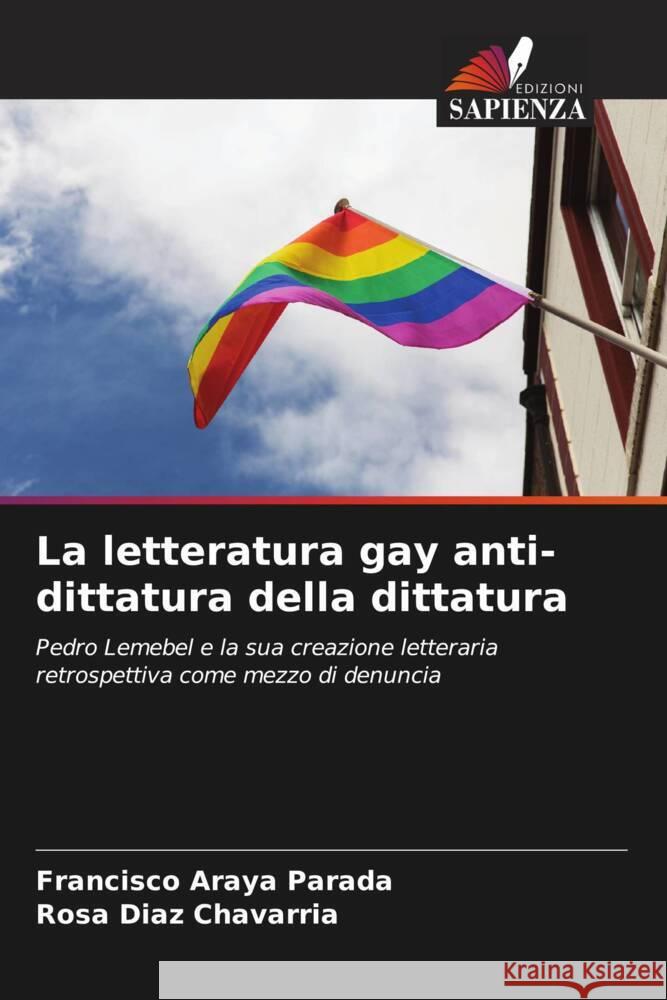 La letteratura gay anti-dittatura della dittatura Francisco Aray Rosa D?az Chavarr?a 9786206889656