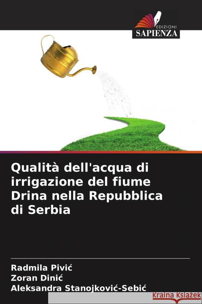 Qualit? dell'acqua di irrigazione del fiume Drina nella Repubblica di Serbia Radmila Pivic Zoran Dinic Aleksandra Stanojkovic-Sebic 9786206889731 Edizioni Sapienza