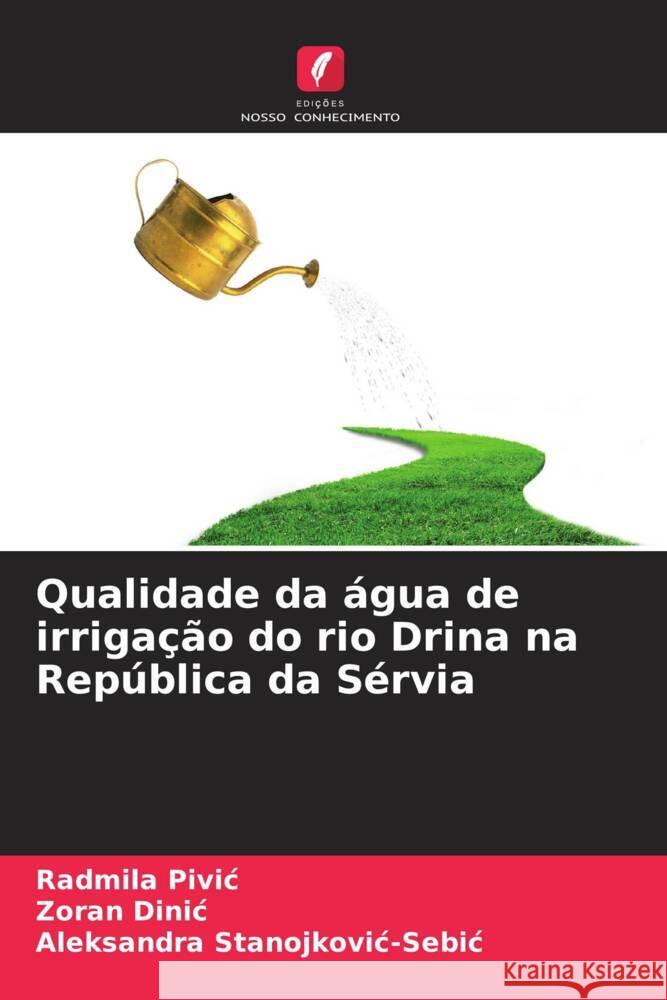 Qualidade da ?gua de irriga??o do rio Drina na Rep?blica da S?rvia Radmila Pivic Zoran Dinic Aleksandra Stanojkovic-Sebic 9786206889748 Edicoes Nosso Conhecimento