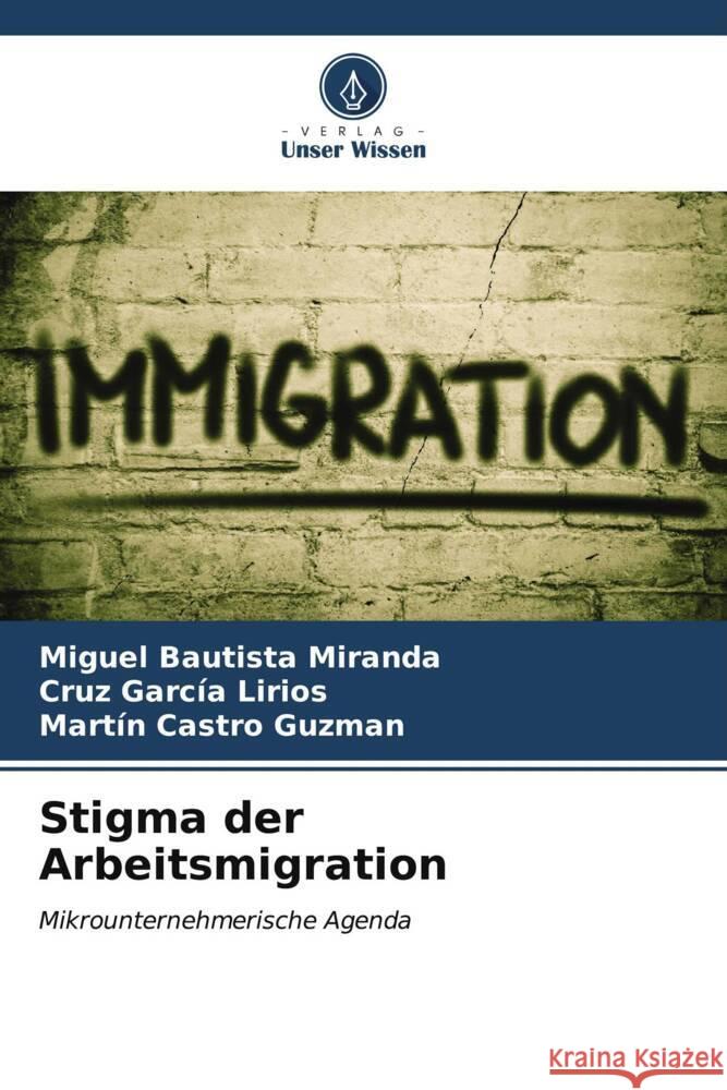 Stigma der Arbeitsmigration Miguel Bautist Cruz Garc? Mart?n Castr 9786206889984