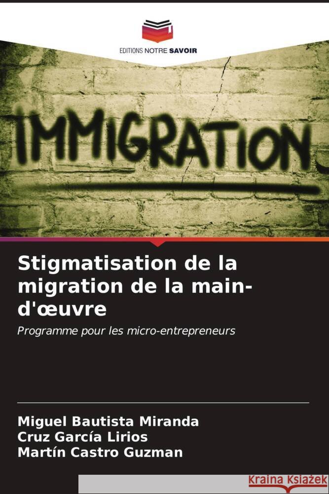 Stigmatisation de la migration de la main-d'oeuvre Miguel Bautist Cruz Garc? Mart?n Castr 9786206890003
