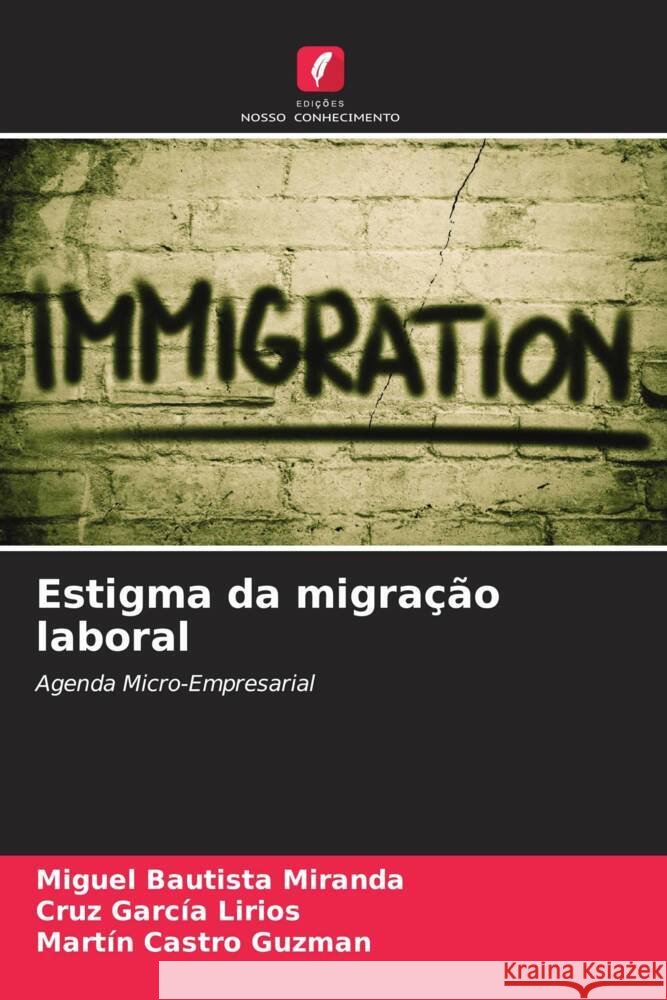 Estigma da migra??o laboral Miguel Bautist Cruz Garc? Mart?n Castr 9786206890034