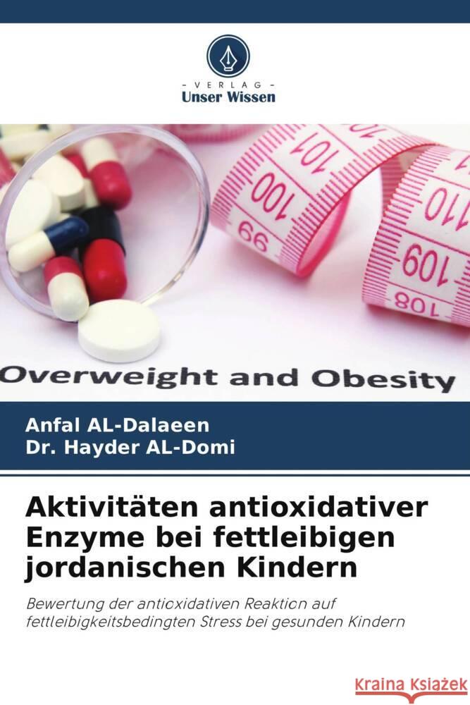 Aktivit?ten antioxidativer Enzyme bei fettleibigen jordanischen Kindern Anfal Al-Dalaeen Hayder Al-Domi 9786206890362