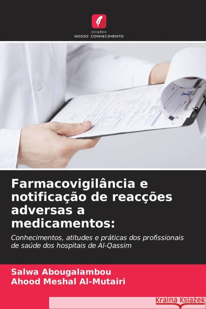 Farmacovigil?ncia e notifica??o de reac??es adversas a medicamentos Salwa Abougalambou Ahood Mesha 9786206890560