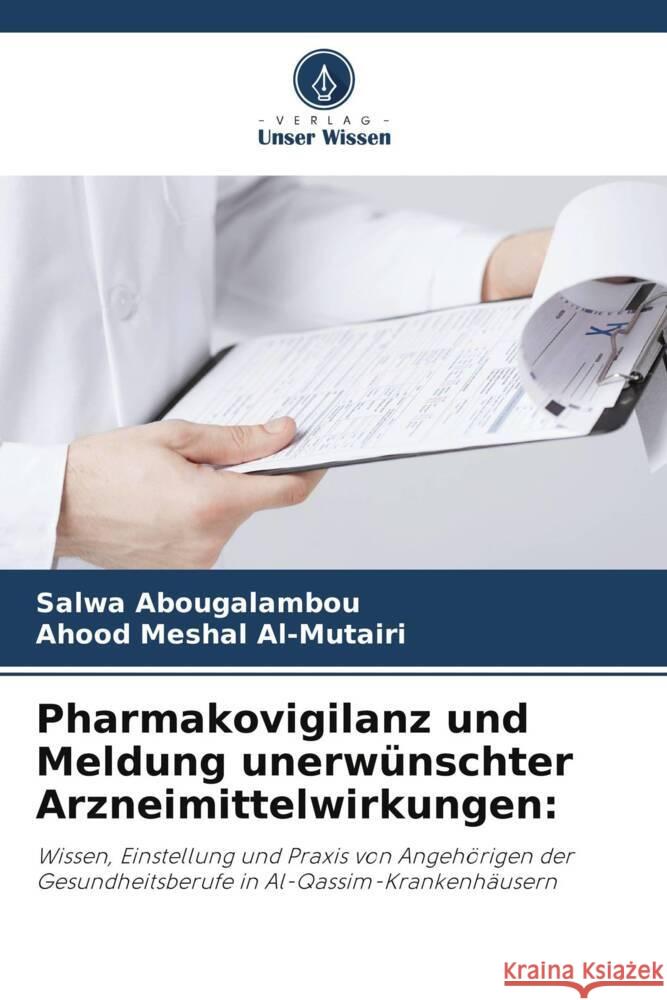 Pharmakovigilanz und Meldung unerw?nschter Arzneimittelwirkungen Salwa Abougalambou Ahood Mesha 9786206890584