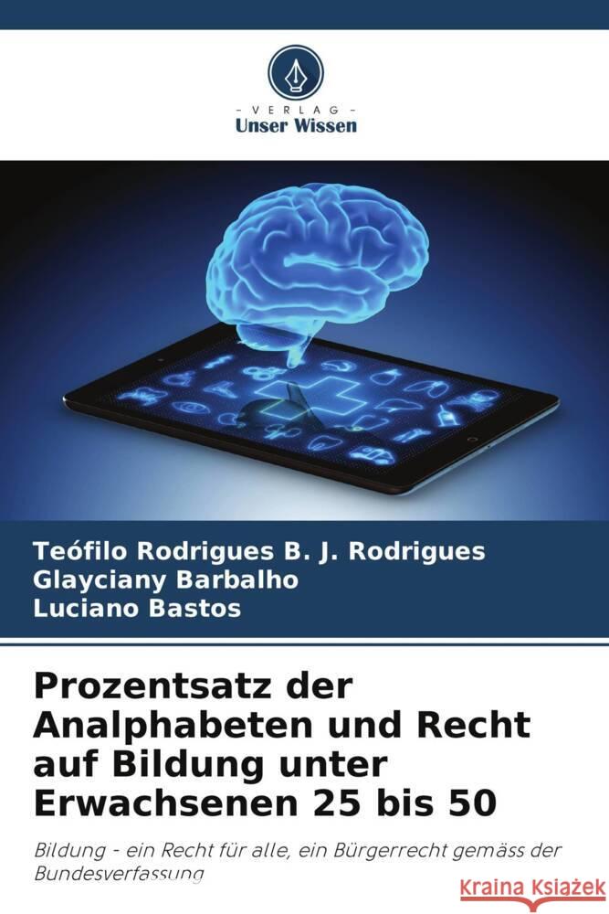 Prozentsatz der Analphabeten und Recht auf Bildung unter Erwachsenen 25 bis 50 Te?filo Rodrigues B. J. Rodrigues Glayciany Barbalho Luciano Bastos 9786206892021